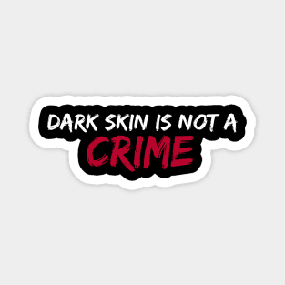 Dark skin is not a crime Magnet