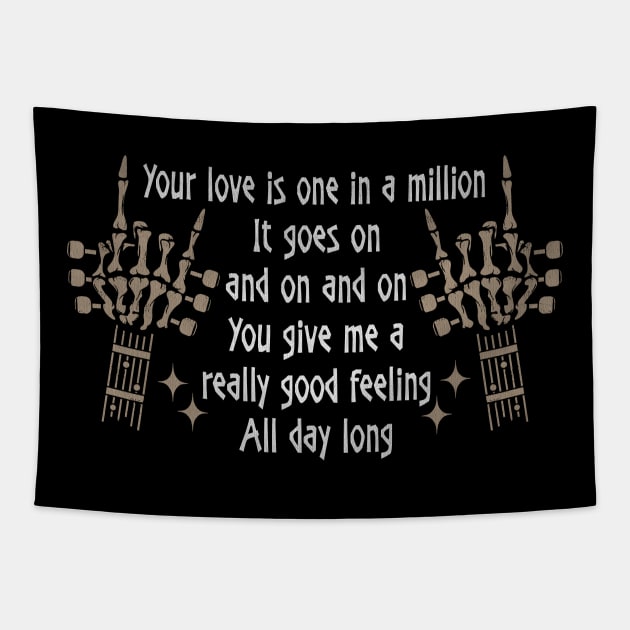 Your Love Is One In A Million It Goes On And On And On You Give Me A Really Good Feeling All Day Long Love Music Skeleton Hands Tapestry by GodeleineBesnard