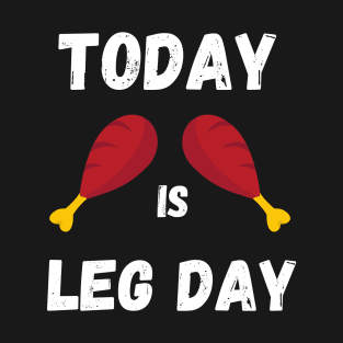 Today is Leg Day, Unique Thanksgiving Turkey Workout T-Shirt