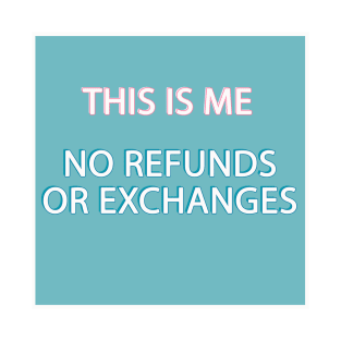 This is me no refunds or exchanges T-Shirt