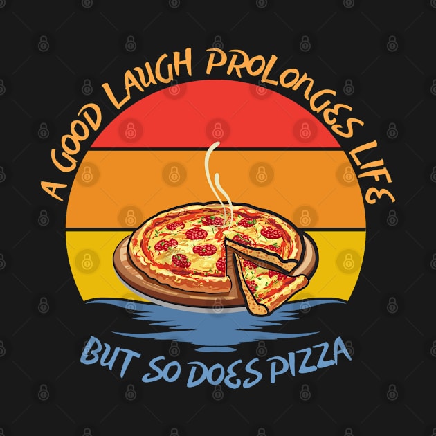 They say a good laugh prolonges life, but so does pizza by JokenLove