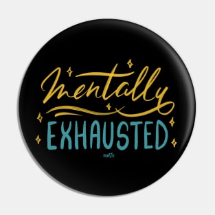 Mentally Exhausted! Pin