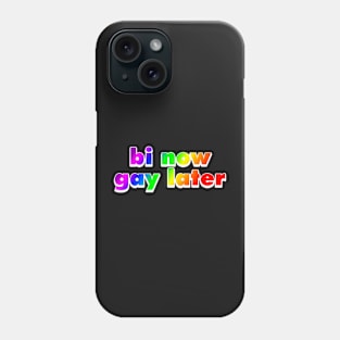 Bi Now Gay Later Funny Bisexual Gift Rainbow Phone Case