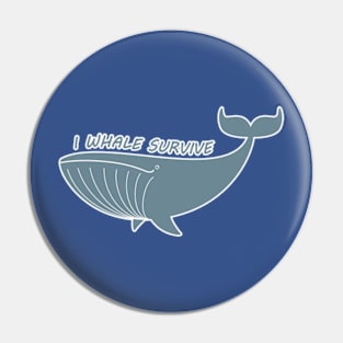 I Whale Survive Pin