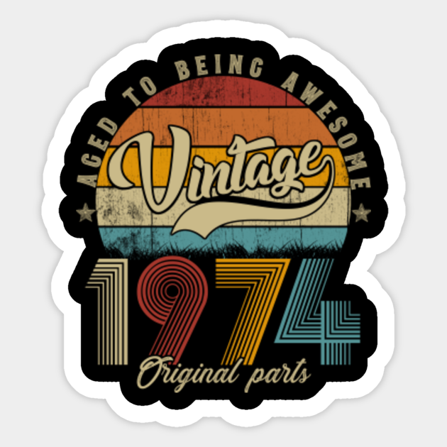 Download Vintage 1974 All Original Parts Men Women 46th Birthday Vintage 1974 All Original Parts Men Wom Sticker Teepublic