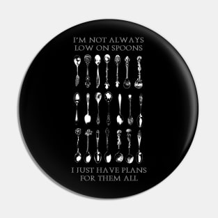 Not Always Low on Spoons Pin