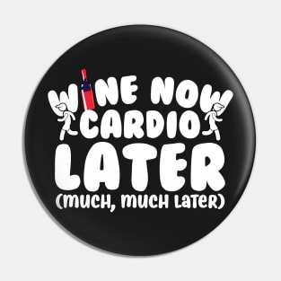 Wine Now Cardio Later Pin