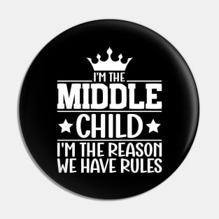 I'm the Middle Child I'm the Reason we Have Rules Sibling Pin