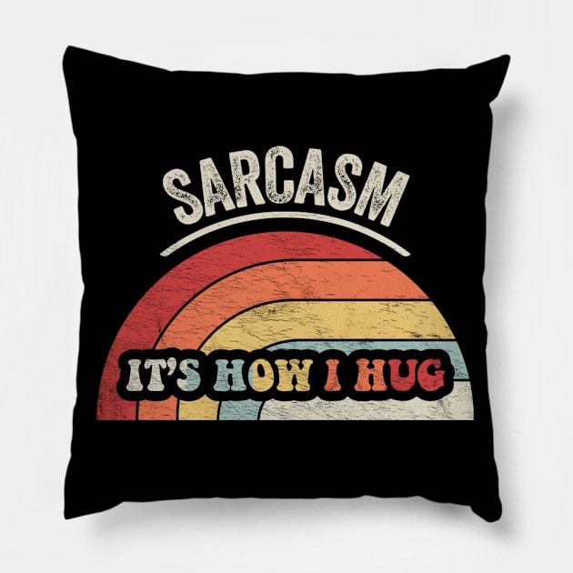 Retro Vintage Sarcasm It's How I Hug Funny Sarcastic Quote Pillow by SomeRays