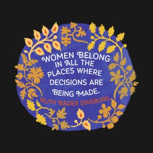 Women Belong In All The Places Where The Decisions Are Being Made, Ruth Bader Ginsburg T-Shirt