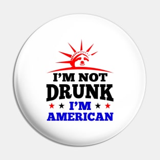 'I'm Not Drunk I'm American' Funny July 4th Gift Pin