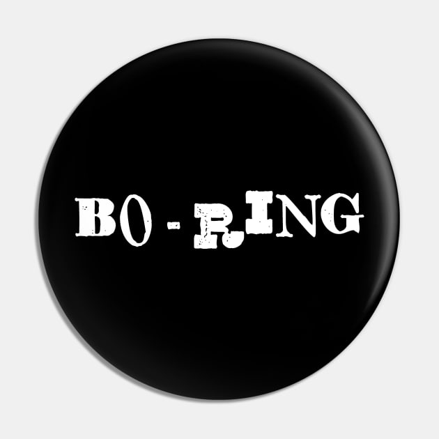 Boring Sarcastic Short Attention Span BO-RING Pin by Huhnerdieb Apparel