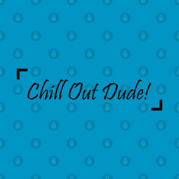 Chill Out Dude! - 02 by SanTees