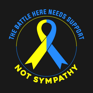 The battle here needs support, not sympathy T-Shirt