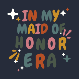 In My Maid Of Honor Era T-Shirt