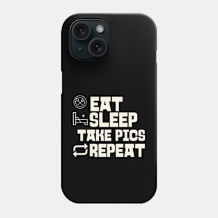 Eat Sleep Take pics Repeat Phone Case