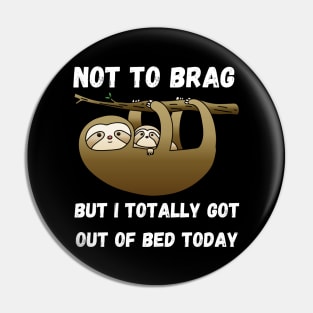 Not to Brag but I Totally Got Out of Bed Today Pin