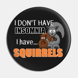 The ADHD Squirrel - Don't Have Insomnia, I Have Squirrels Pin