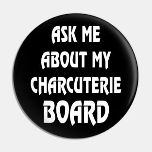 Ask Me About My Charcuterie Board Pin