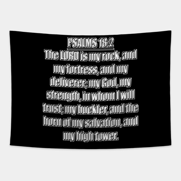 Psalm 18:2 Bible quote "The LORD is my rock, and my fortress, and my deliverer; my God, my strength, in whom I will trust; my buckler, and the horn of my salvation, and my high tower." (KJV) Tapestry by Holy Bible Verses