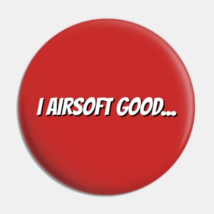 I Airsoft Good Tshirt Pin