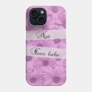 Not your babe ! Phone Case