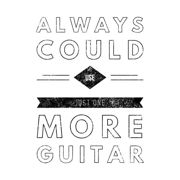 Always Could Use One More Guitar - Black Letters by MusicianMania