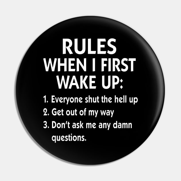 Rules When I First Wake Up Everyone Shut The Hell Up Get Out Of My Way Shirt Pin by Bruna Clothing