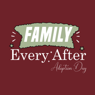 funny Family Every After, Adoption day T-Shirt