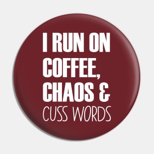 I Run On Caffeine Chaos And Cuss Words - Mother Gifts Pin