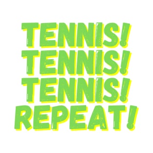 Tennis! Tennis! Tennis! Repeat! T-Shirt