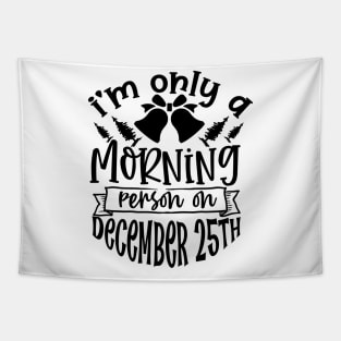 I'm Only A Morning Person on December 25th Tapestry