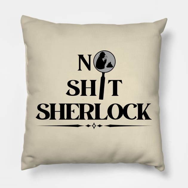 No Shit Sherlock Pillow by Kenny The Bartender's Tee Emporium