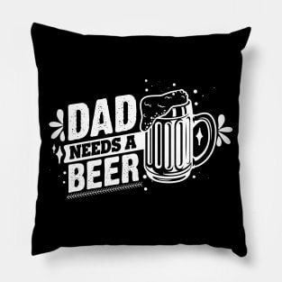 Dad Needs A Beer T-shirt Pillow