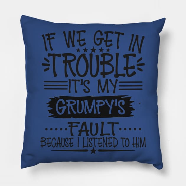 If We Get In Trouble It's Grumpy's Fault Pillow by Imp's Dog House