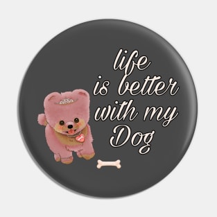 Life Is Better With My Dog Pin