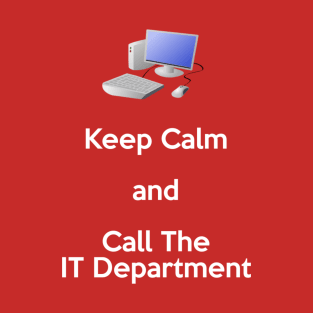 Keep Calm and Call the IT Department T-Shirt