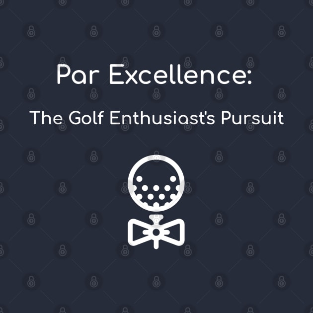 Par Excellence: The Golf Enthusiast's Pursuit Golf Enthusiast by PrintVerse Studios