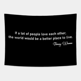 tommy wiseau quote if a lot of people love each other Tapestry
