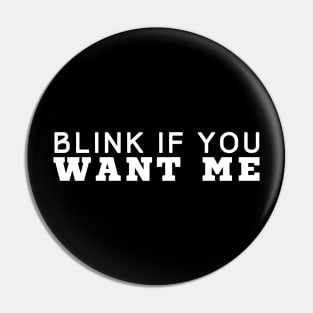 Blink If You Want Me Pin