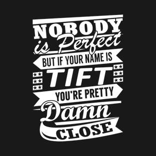 Nobody is Perfect TIFT Pretty Damn Close T-Shirt