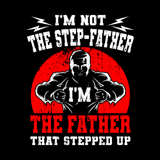 I'm Not The Step Father I'm The Father Gift by Delightful Designs