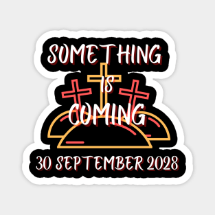 Something is coming September 2028 Magnet