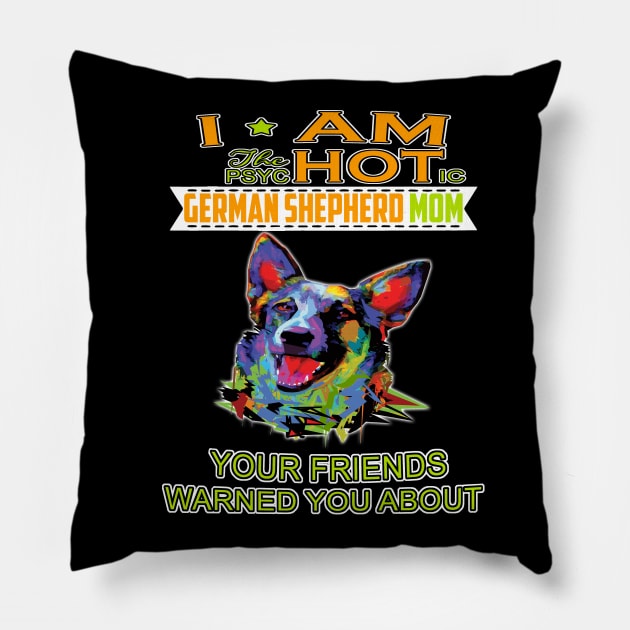 I'm The Psychotic German Shepherd Girl Your Friends Warned You About Pillow by Ravens