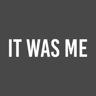 it was me T-Shirt