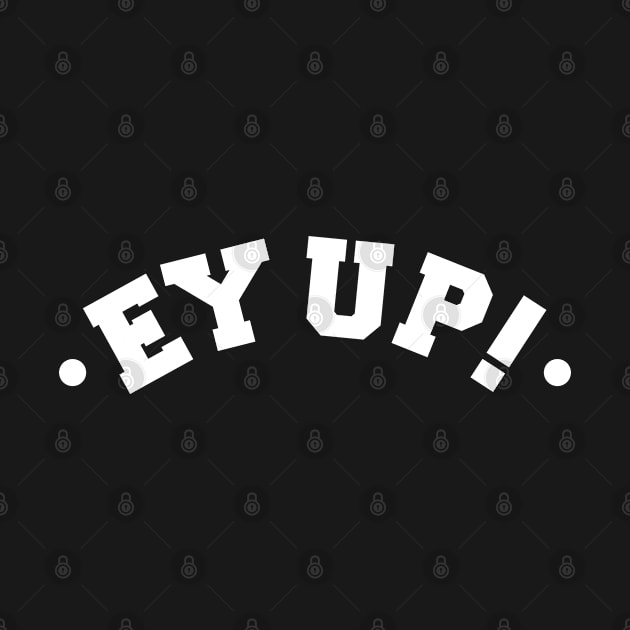 Ey Up by Infectee