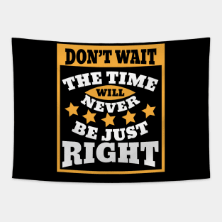 Don't wait. The time will never be just right Tapestry