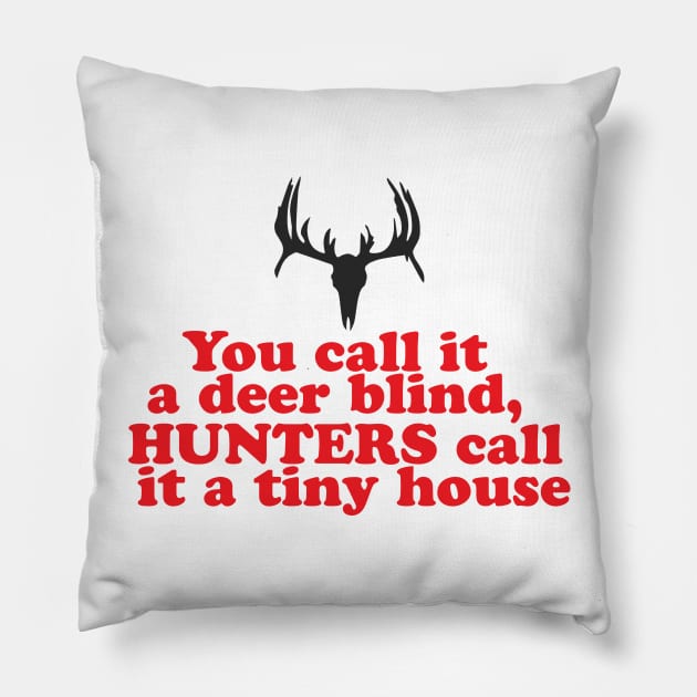 You Call it A Deer Blind, Hunter's Call it A Tiny House! Pillow by Hamjam