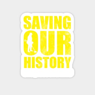 Metal detecting tshirt - saving our history one piece at a time Magnet