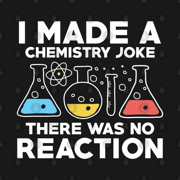 I Made A Chemistry Joke There Was No Reaction by AngelBeez29